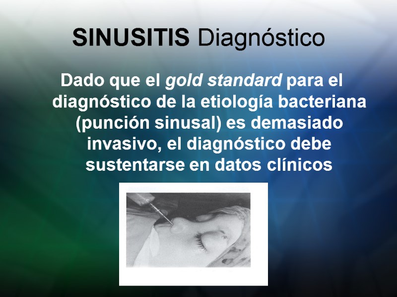 SINUSITIS Diagnóstico Dado que el gold standard para el diagnóstico de la etiología bacteriana